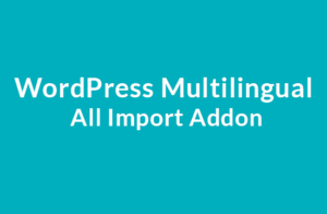 WordPress Multilingual All Import Addon 2.1.1