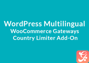 WordPress Multilingual WooCommerce Gateways Country Limiter Add-On 1.4