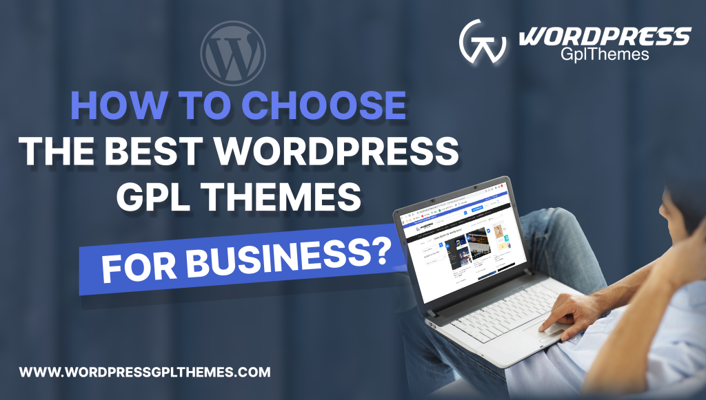 How to choose the Best WordPress GPL themes for business